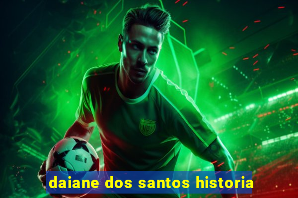 daiane dos santos historia